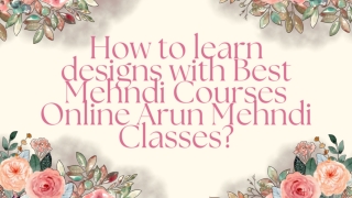 How to learn designs with Best Mehndi Courses Online Arun Mehndi Classes