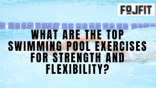 What Are the Top Swimming Pool Exercises for Strength and Flexibility
