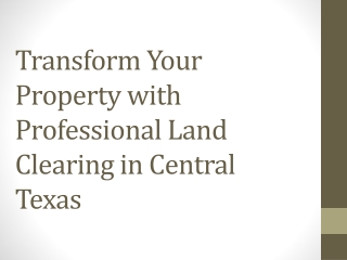 Transform Your Property with Professional Land Clearing in Central Texas