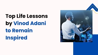 Top Life Lessons by Vinod Adani to Remain Inspired