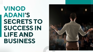 Vinod Adani’s Secrets to Success in Life and Business