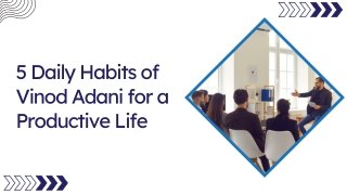 5 Daily Habits of Vinod Adani for a Productive Life