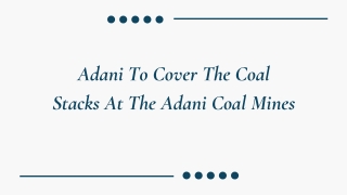 Adani To Cover The Coal Stacks At The Adani Coal Mines