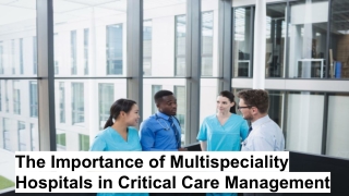 The Importance of Multispeciality Hospitals in Critical Care Management
