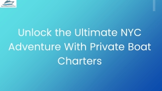 Unlock the Ultimate NYC Adventure With Private Boat Charters