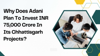Why Does Adani Plan To Invest INR 75,000 Crore In Its Chhattisgarh Projects
