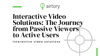 Interactive Video Solutions The Journey from Passive Viewers to Active Users