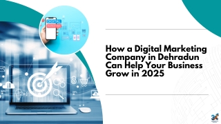 How a Digital Marketing Company in Dehradun Can Help Your Business Grow in 2025