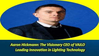 Aaron Hickmann The Visionary CEO of VAILO Leading Innovation in Lighting Technology
