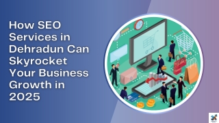 How SEO Services in Dehradun Can Skyrocket Your Business Growth in 2025