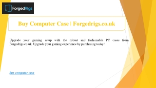 Buy Computer Case | Forgedrigs.co.uk