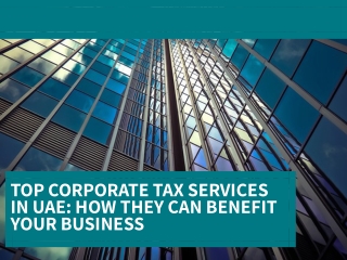Top Corporate Tax Services in UAE: How They Can Benefit Your Business