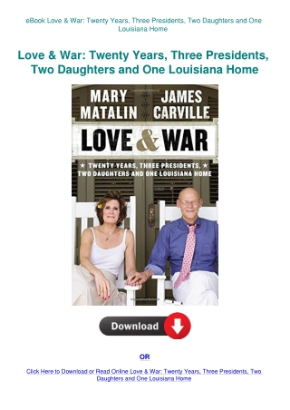 eBook Love & War Twenty Years  Three Presidents  Two Daughters and One Louisiana Home