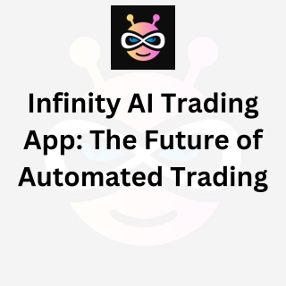Infinity AI Trading App The Future of Automated Trading