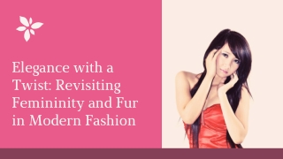 Elegance with a Twist Revisiting Femininity and Fur in Modern Fashion