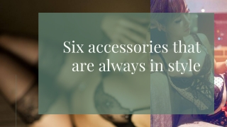 Six accessories that are always in style
