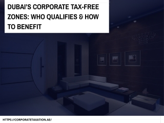 Dubai’s Corporate Tax-Free Zones: Who Qualifies & How to Benefit