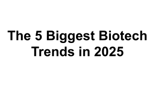 The 5 Biggest Biotech Trends in 2025