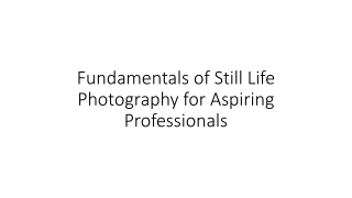 Fundamentals of Still Life Photography for Aspiring Professionals
