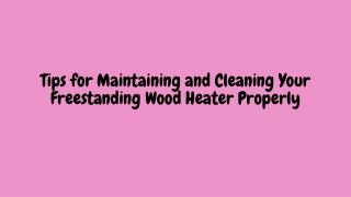 Tips for Maintaining and Cleaning Your Freestanding Wood Heater Properly