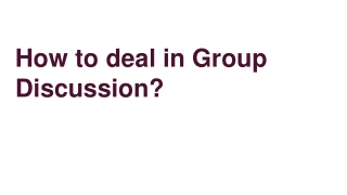 How to deal in  Group Discussion?