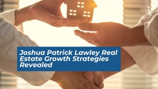 Joshua Patrick Lawley Real Estate Growth Strategies Revealed