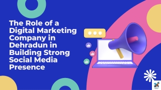 The Role of a Digital Marketing Company in Dehradun in Building Strong Social Media Presence