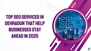 Top SEO Services in Dehradun That Help Businesses Stay Ahead in 2025