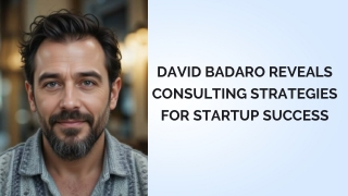 David Badaro Reveals Consulting Strategies for Startup Success