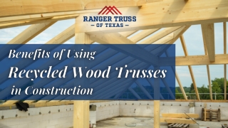 Benefits of Using Recycled Wood Trusses in Construction