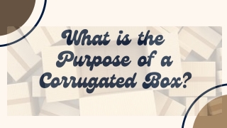 What is the Purpose of a Corrugated Box?