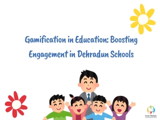 Gamification in Education Boosting Engagement in Dehradun Schools