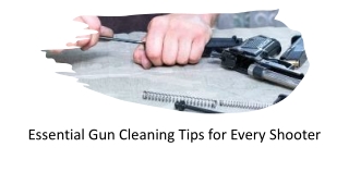 Essential Gun Cleaning Tips for Every Shooter