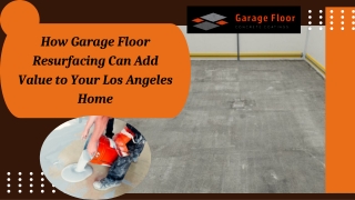 How Garage Floor Resurfacing Can Add Value to Your Los Angeles Home