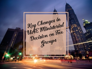 Key Changes in UAE Ministerial Decision on Tax Groups