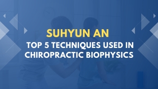 Suhyun An Share Top 5 Techniques Used in Chiropractic Biophysics