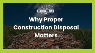 Why Proper Construction Disposal Matters