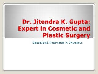 Dr. Jitendra K. Gupta: Expert in Cosmetic and Plastic Surgery