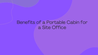 Copy of Benefits of a Portable Cabin for a Site Office