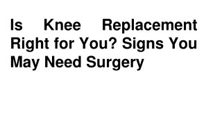 Is Knee Replacement Right for You_ Signs You May Need Surgery