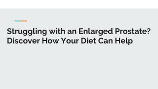 Struggling with an Enlarged Prostate Discover How Your Diet Can Help