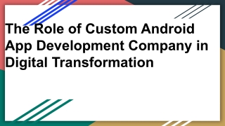 The Impact of Custom Android App Development Companies in Accelerating Digital Transformation