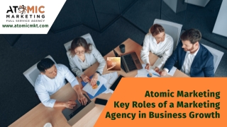 Atomic Marketing - Key Roles of a Marketing Agency in Business Growth