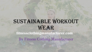 Sustainable Workout Wear Supplier: Fitness Clothing Manufacturer