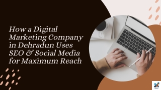 How a Digital Marketing Company in Dehradun Uses SEO & Social Media for Maximum Reach