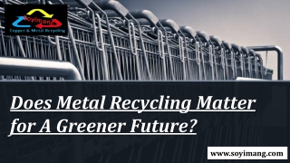 Does Metal Recycling Matter for A Greener Future