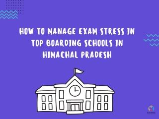 How to Manage Exam Stress in Top Boarding Schools in Himachal Pradesh