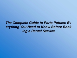 The Complete Guide to Porta Potties Everything You Need to Know Before Booking a Rental Service