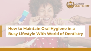 How to Maintain Oral Hygiene in a Busy Lifestyle With World of Dentistry