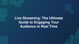 Live Streaming The Ultimate Guide to Engaging Your Audience in Real Time
